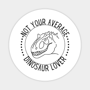 Not Your  Average Dinosaur Lover Magnet